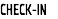 CHECK-IN 